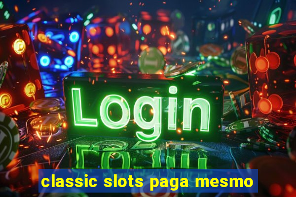 classic slots paga mesmo